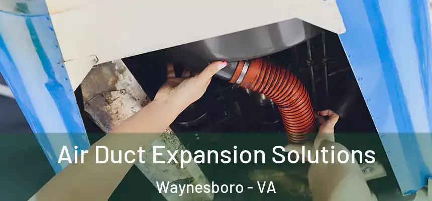  Air Duct Expansion Solutions Waynesboro - VA