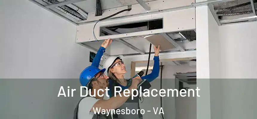  Air Duct Replacement Waynesboro - VA