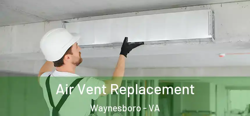  Air Vent Replacement Waynesboro - VA