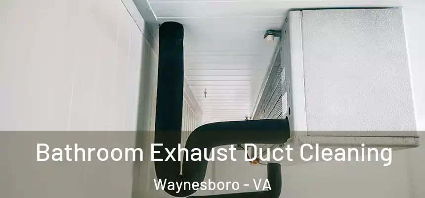  Bathroom Exhaust Duct Cleaning Waynesboro - VA