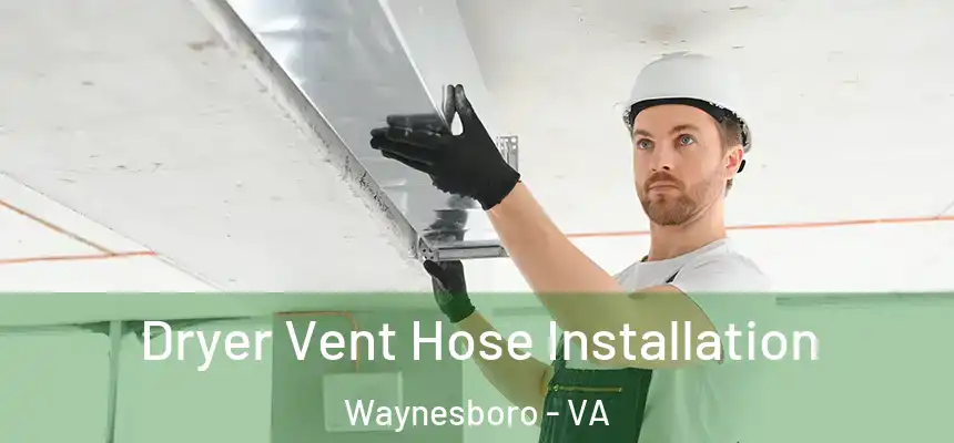  Dryer Vent Hose Installation Waynesboro - VA