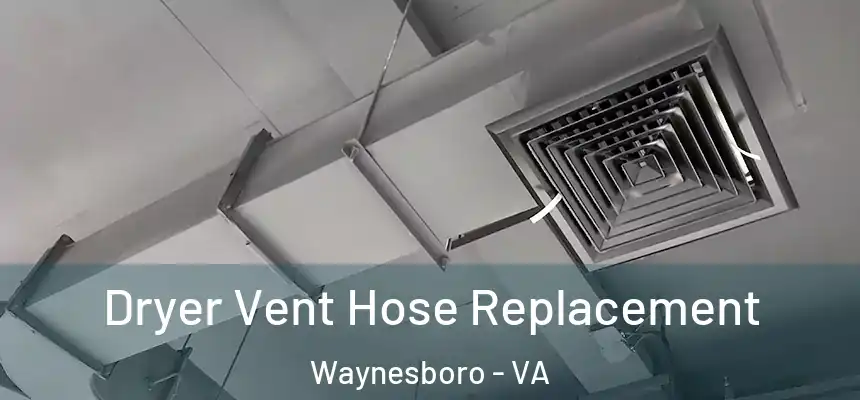  Dryer Vent Hose Replacement Waynesboro - VA