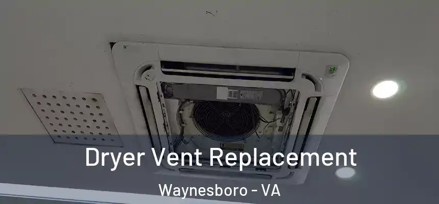  Dryer Vent Replacement Waynesboro - VA