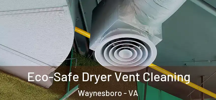  Eco-Safe Dryer Vent Cleaning Waynesboro - VA