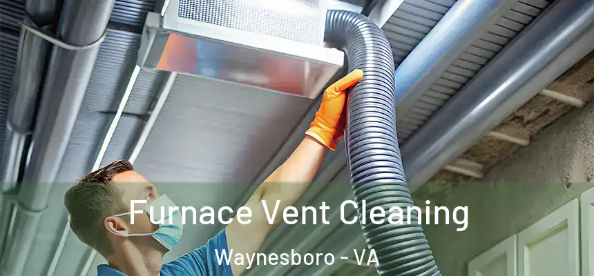  Furnace Vent Cleaning Waynesboro - VA