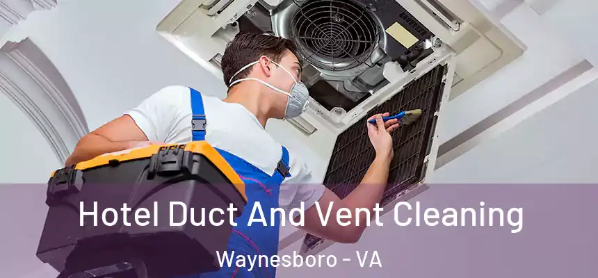  Hotel Duct And Vent Cleaning Waynesboro - VA