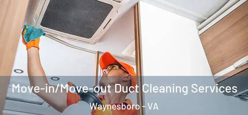 Move-in/Move-out Duct Cleaning Services Waynesboro - VA