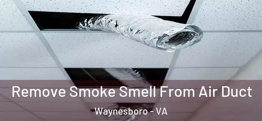 Remove Smoke Smell From Air Duct Waynesboro - VA