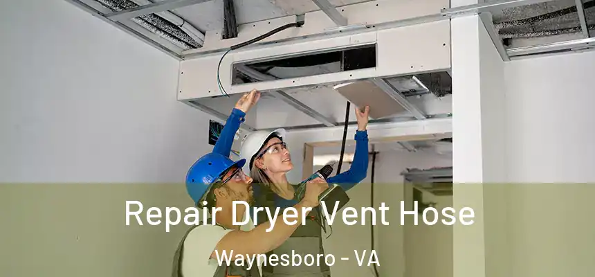 Repair Dryer Vent Hose Waynesboro - VA