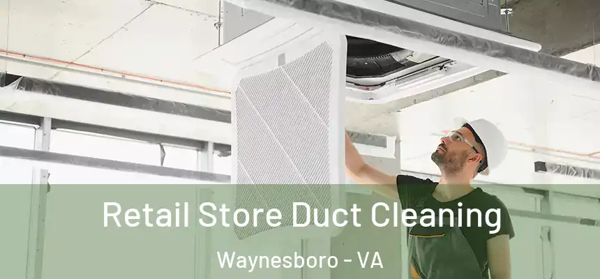  Retail Store Duct Cleaning Waynesboro - VA