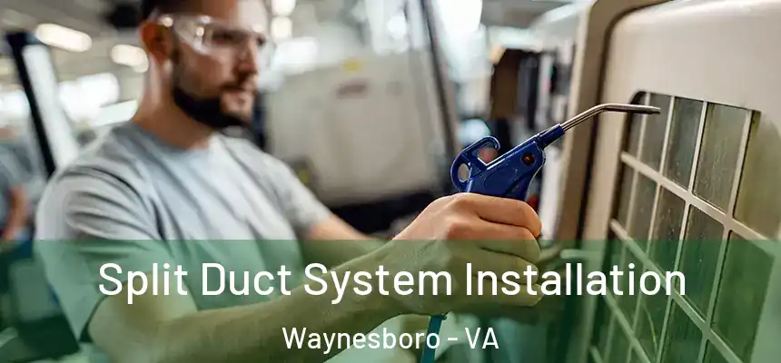 Split Duct System Installation Waynesboro - VA